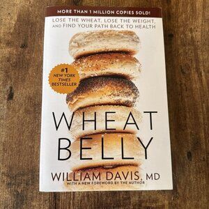 Wheat Belly : Lose the Wheat, Lose the Weight, and Find Your Path Back to Health